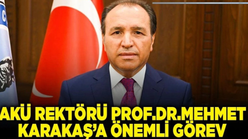 AKÜ Rektörü Mehmet Karakaş’a önemli bir görev verildi